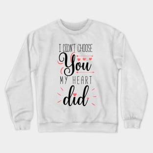 I didn't choose you my heart did a cute quote design for valentines day Crewneck Sweatshirt